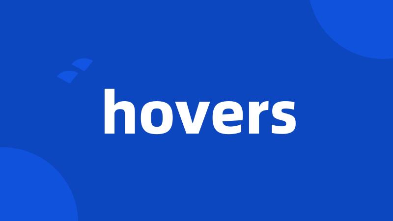 hovers