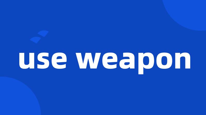 use weapon