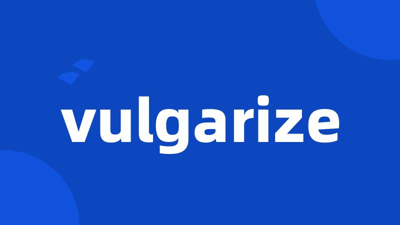 vulgarize