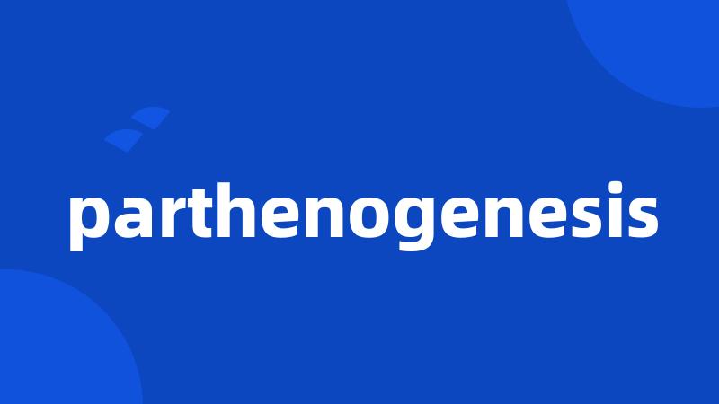 parthenogenesis