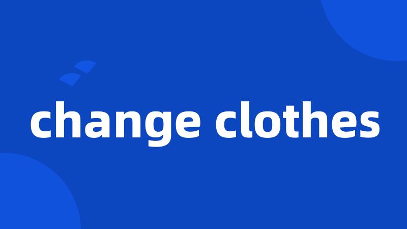 change clothes