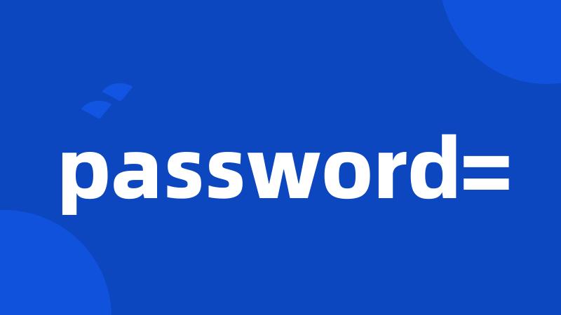 password=