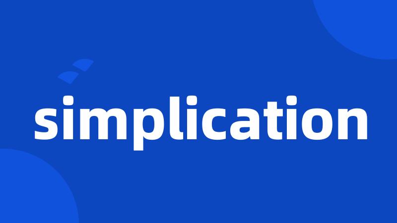 simplication