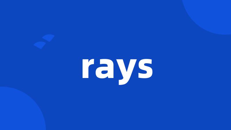 rays
