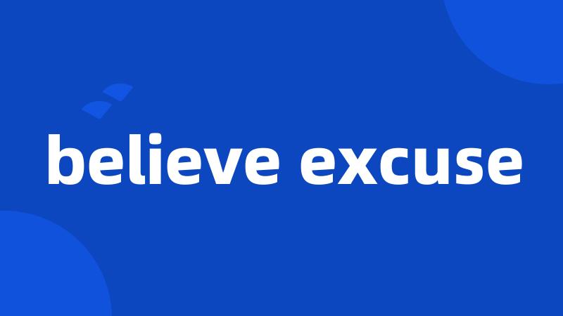 believe excuse