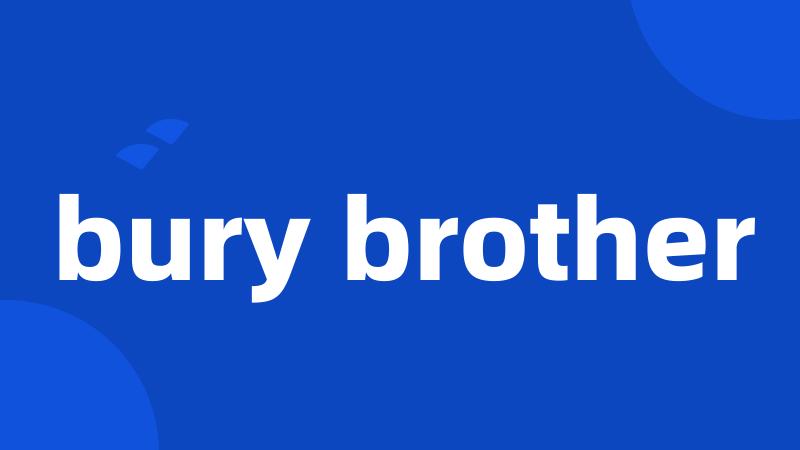 bury brother