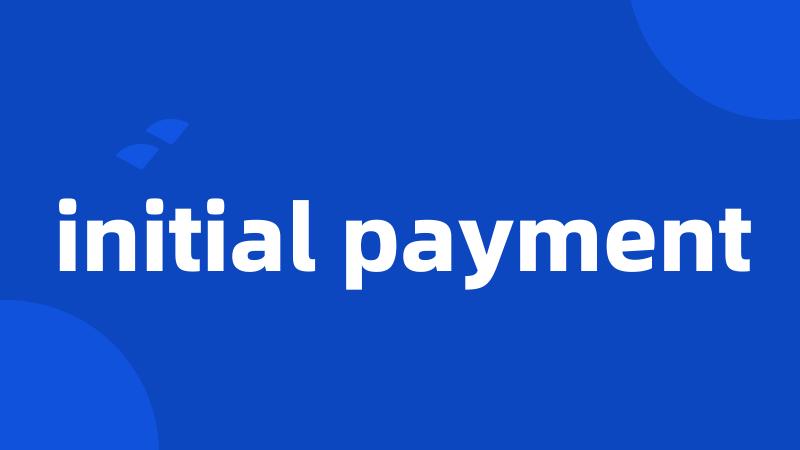 initial payment