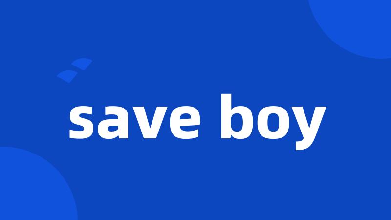 save boy
