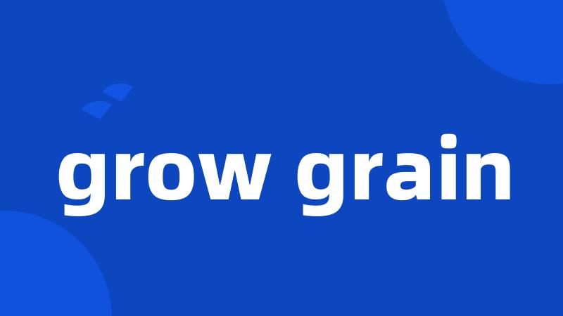 grow grain