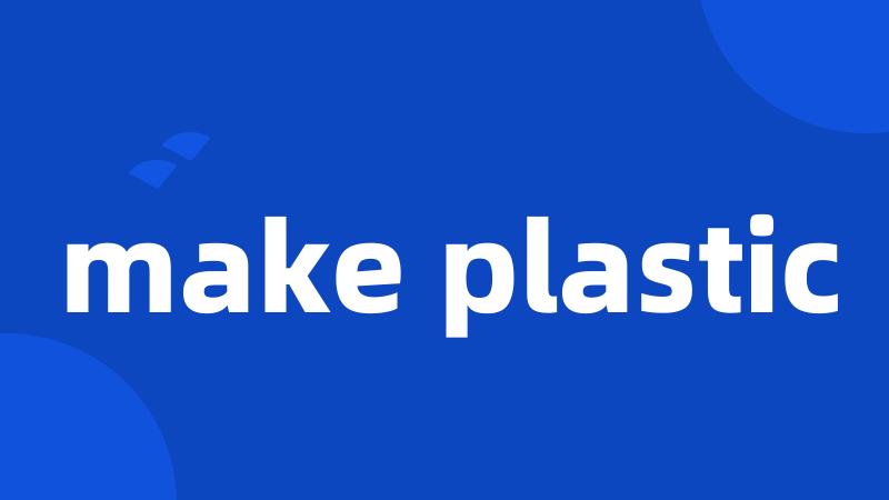 make plastic