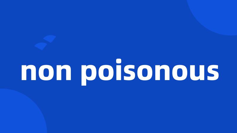 non poisonous