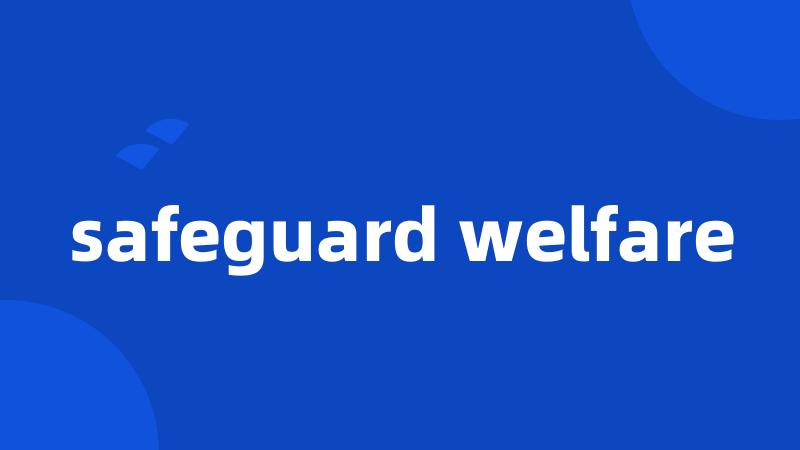 safeguard welfare