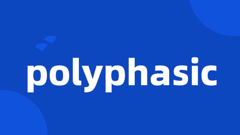 polyphasic