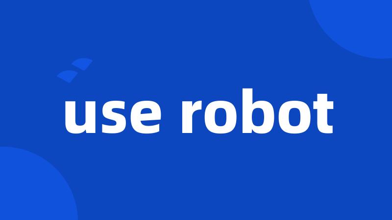 use robot