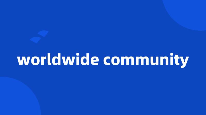 worldwide community