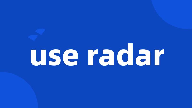 use radar