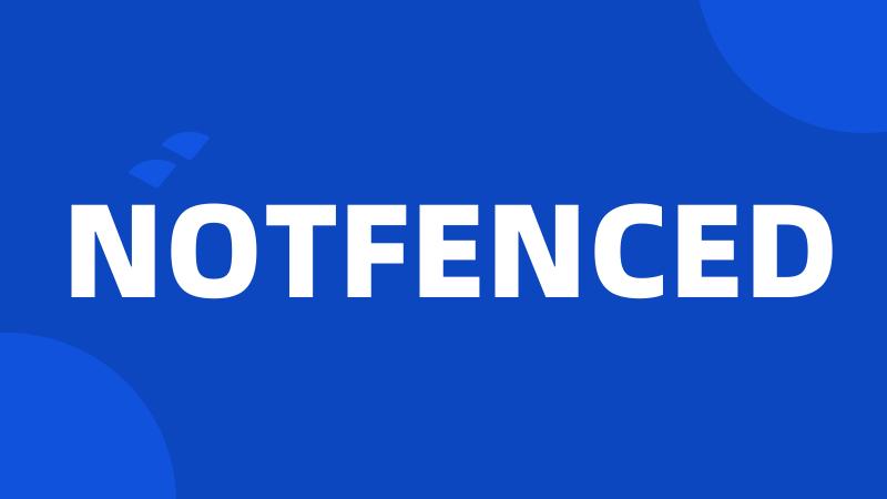 NOTFENCED