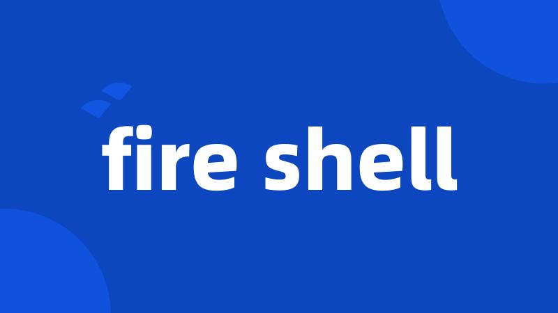 fire shell