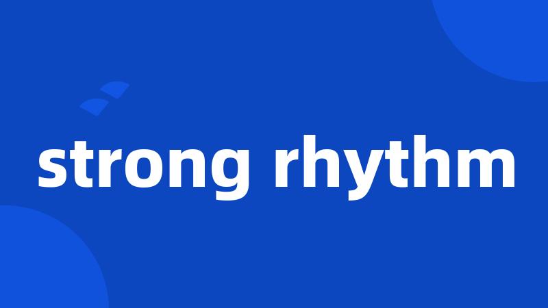strong rhythm