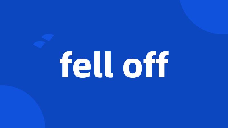 fell off