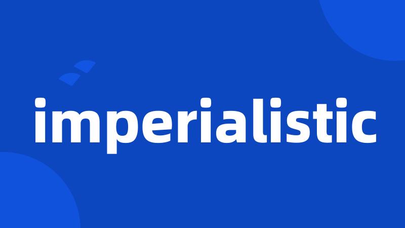 imperialistic