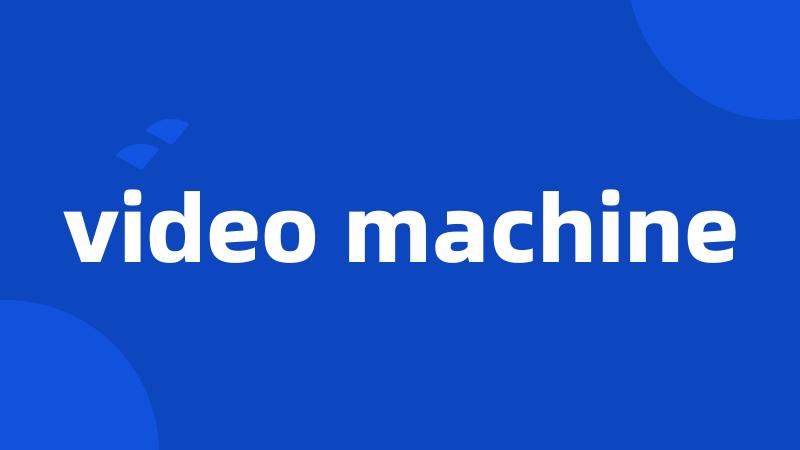 video machine
