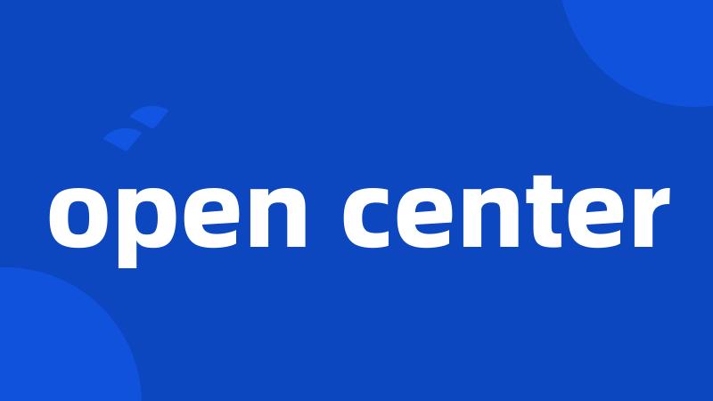 open center