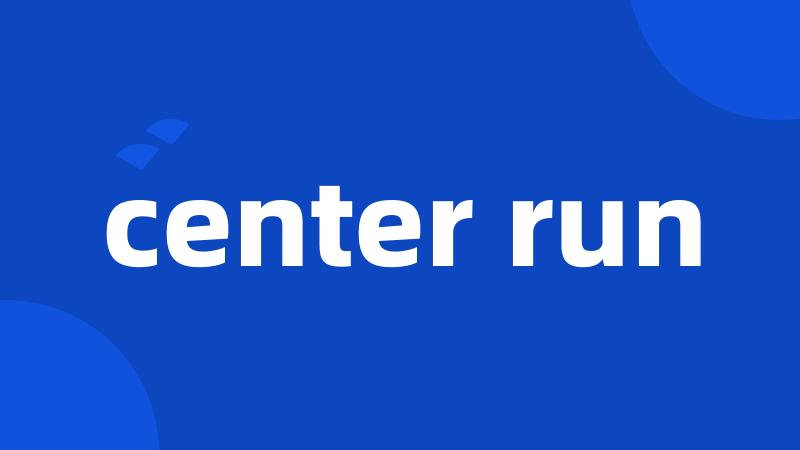 center run