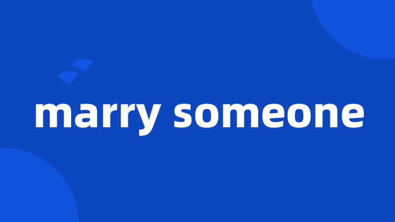 marry someone