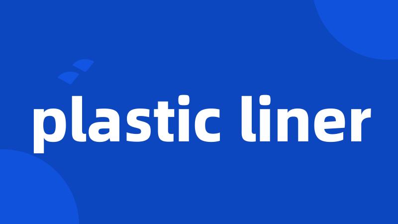 plastic liner
