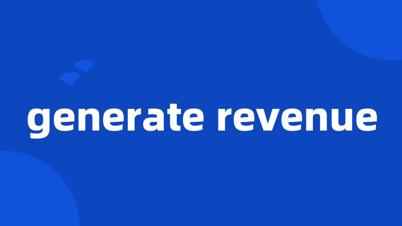 generate revenue