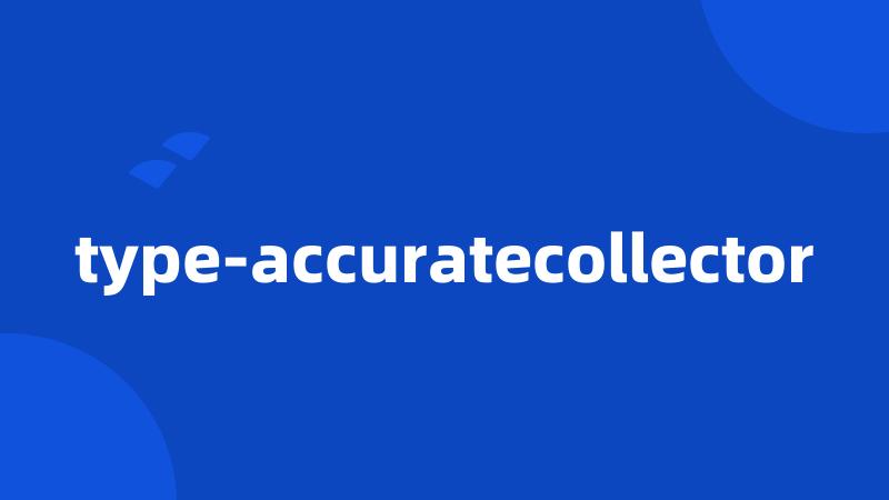 type-accuratecollector