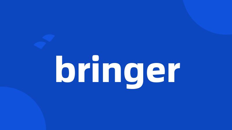 bringer