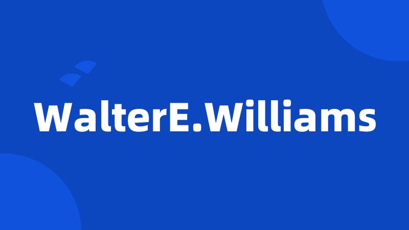 WalterE.Williams