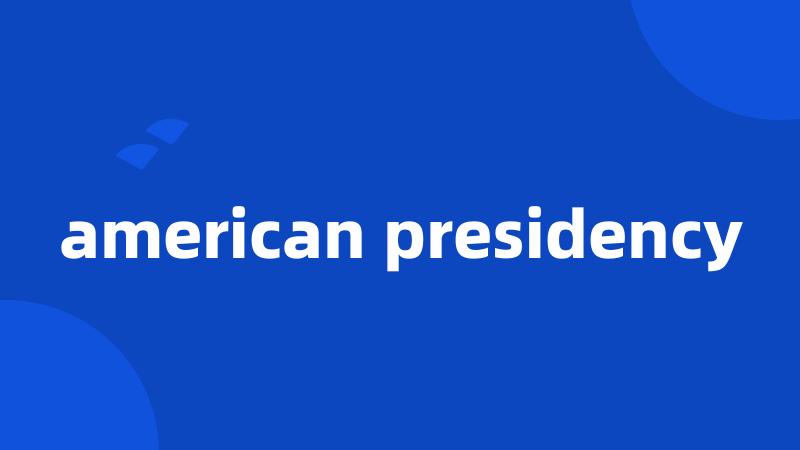 american presidency