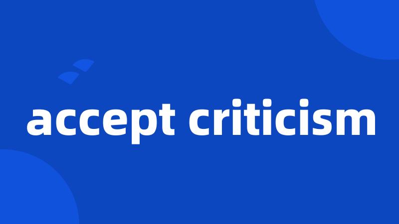 accept criticism