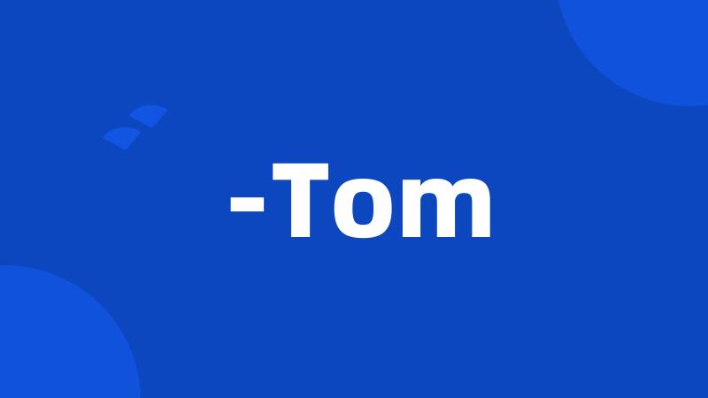 -Tom