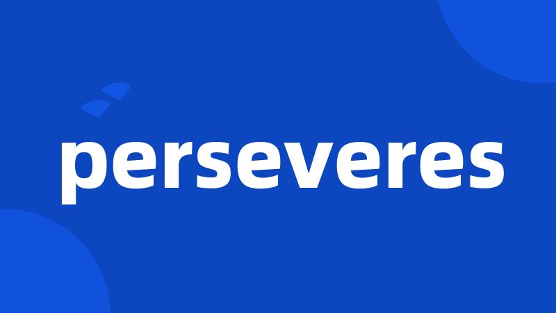 perseveres