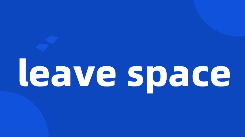 leave space