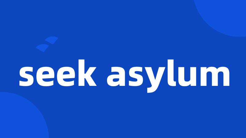 seek asylum