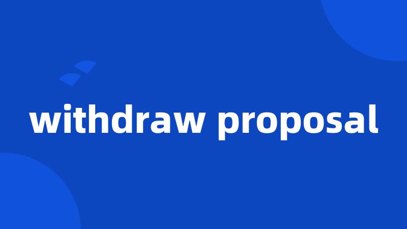 withdraw proposal