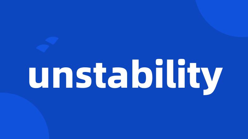unstability