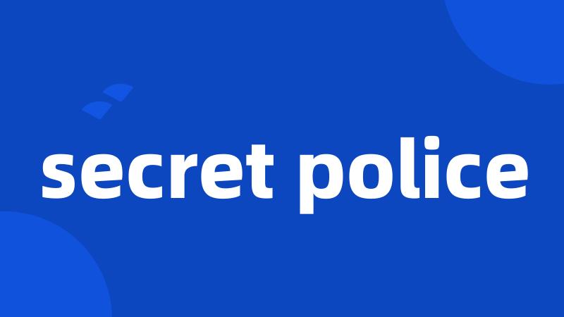 secret police