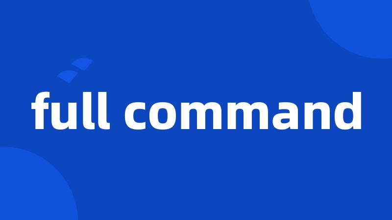 full command