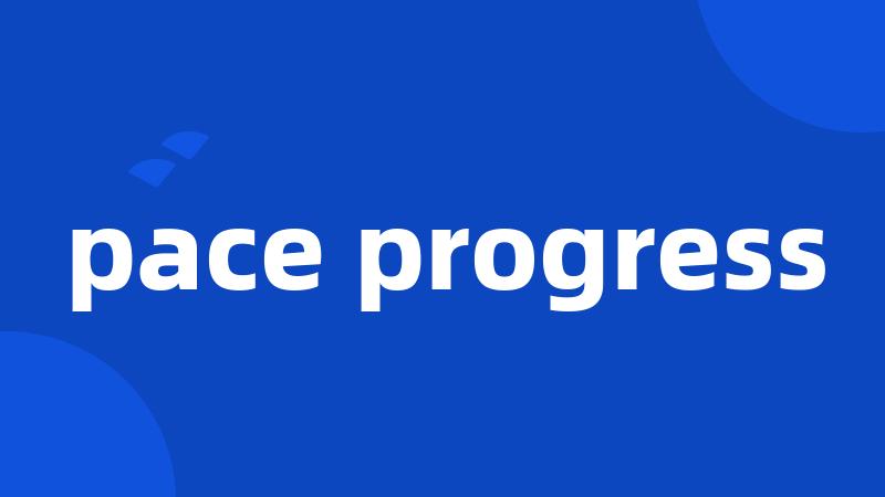 pace progress