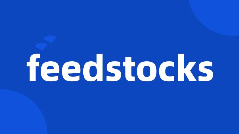 feedstocks