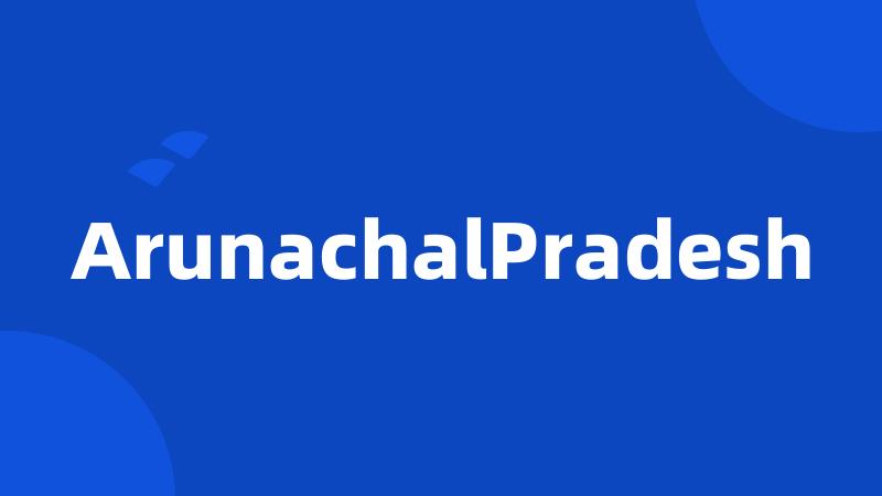 ArunachalPradesh