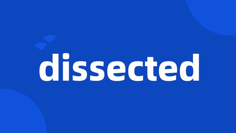 dissected