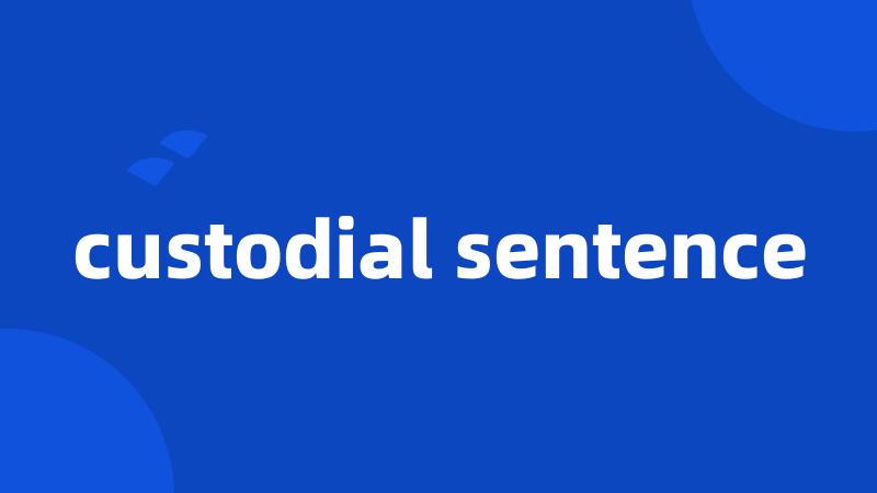 custodial sentence