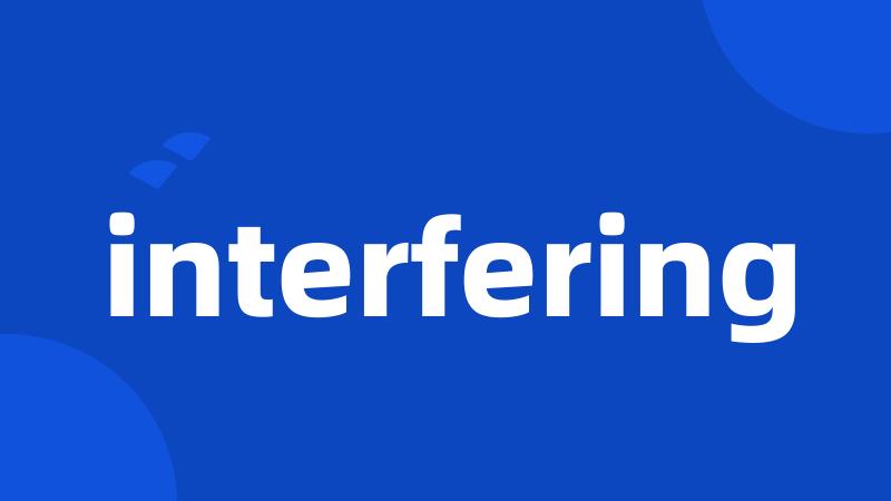interfering